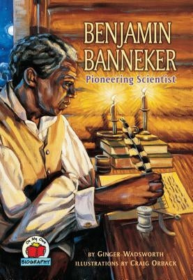 Benjamin Banneker: Pioneering Scientist by Wadsworth, Ginger