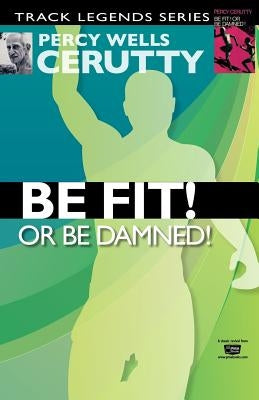 Be Fit or Be Damned! by Masters, Peter J.