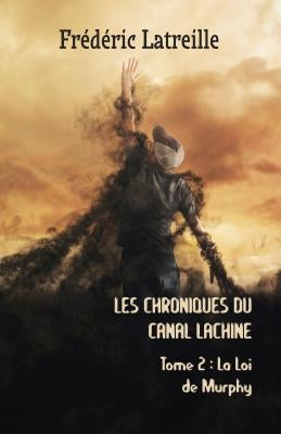 Les Chroniques Du Canal Lachine: La Loi de Murphy by Latreille, Fr&#233;d&#233;ric