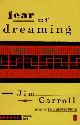 Fear of Dreaming: The Selected Poems by Carroll, Jim