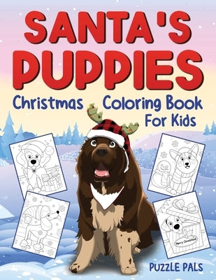 Santa's Puppies Coloring Book For Kids: Christmas Coloring Book For Kids Ages 4 - 8 by Pals, Puzzle