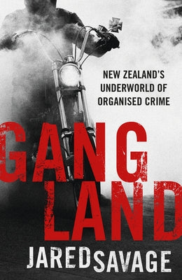 Gangland: New Zealand's Underworld of Organised Crime by Savage, Jared