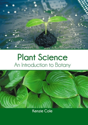 Plant Science: An Introduction to Botany by Cole, Kenzie