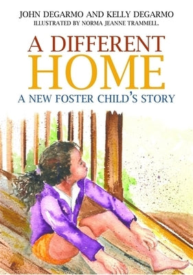 A Different Home: A New Foster Child's Story by Degarmo, Kelly