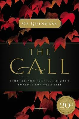 The Call: Finding and Fulfilling God's Purpose for Your Life by Guinness, Os