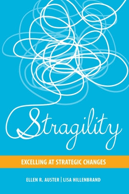 Stragility: Excelling at Strategic Changes by Auster, Ellen R.