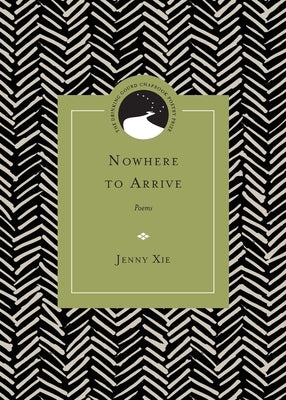 Nowhere to Arrive: Poems by Xie, Jenny