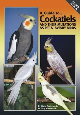 A Guide to Cockatiels and Their Mutations as Pet & Aviary Birds by Martin, Terry