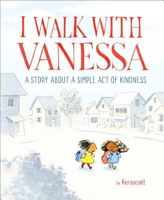 I Walk with Vanessa: A Picture Book Story about a Simple Act of Kindness by Kerasco&#235;t