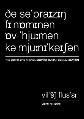 The Surprising Phenomenon of Human Communication by Flusser, Vilem