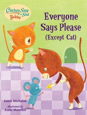 Chicken Soup for the Soul Babies: Everyone Says Please (Except Cat): A Book about Manners by Michalak, Jamie