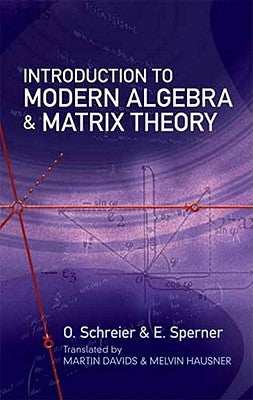 Introduction to Modern Algebra and Matrix Theory by Schreier, O.