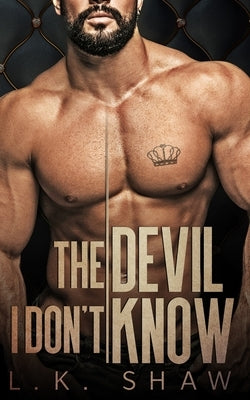 The Devil I Don't Know: An Arranged Marriage Mafia Romance by Shaw, Lk