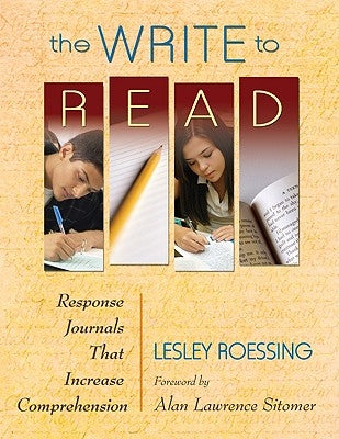 The Write to Read: Response Journals That Increase Comprehension by Roessing, Lesley J.