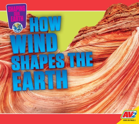How Wind Shapes the Earth by Cuthbert, Megan