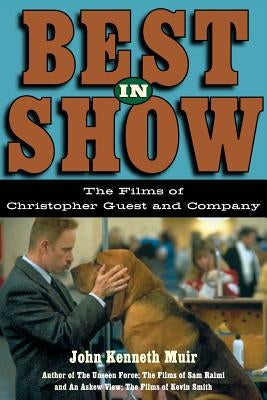 Best in Show: The Films of Christopher Guest and Company by Muir, John Kenneth