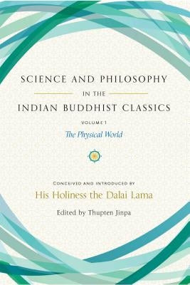 Science and Philosophy in the Indian Buddhist Classics, Vol. 1: The Physical World by Dalai Lama