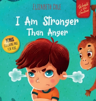 I Am Stronger Than Anger: Picture Book About Anger Management And Dealing With Kids Emotions (Preschool Feelings) (World of Kids Emotions) by Cole, Elizabeth