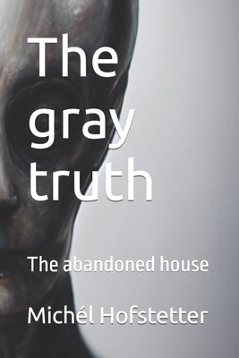 The gray truth: The abandoned house by Hofstetter, Mich&#233;l