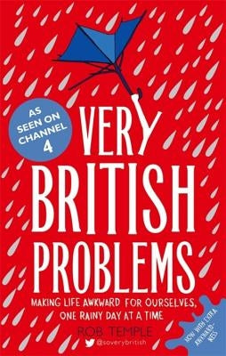 Very British Problems: Making Life Awkward for Ourselves, One Rainy Day at a Time by Temple, Rob