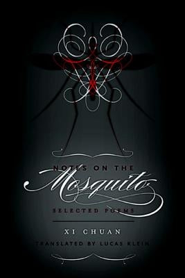Notes on the Mosquito: Selected Poems by XI, Chuan