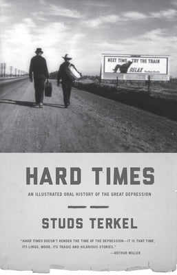 Hard Times: An Illustrated Oral History of the Great Depression by Terkel, Studs