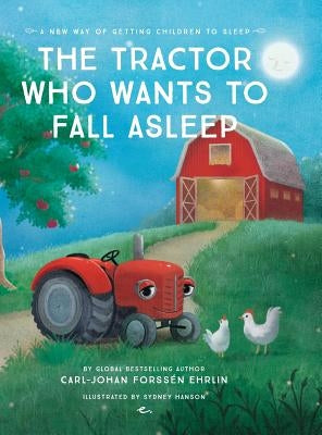 The Tractor Who Wants To Fall Asleep: A New Way of Getting Children to Sleep by Forss&#233;n Ehrlin, Carl-Johan
