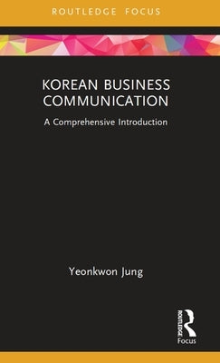 Korean Business Communication: A Comprehensive Introduction by Jung, Yeonkwon