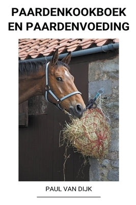 Paardenkookboek en Paardenvoeding by Dijk, Paul Van