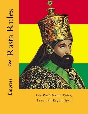 Rasta Rules: 144 Rastafarian Rules, Laws and Regulations by Empress MS