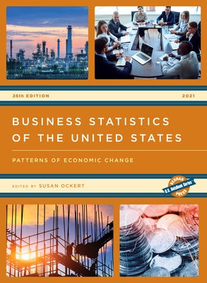 Business Statistics of the United States 2021: Patterns of Economic Change, 26th Edition by Ockert, Susan