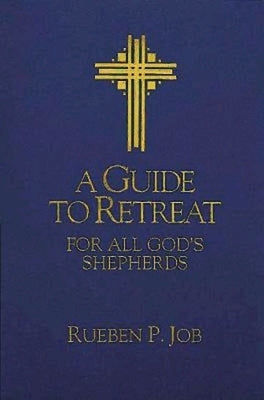 A Guide to Retreat for All God's Shepherds by Job, Rueben P.