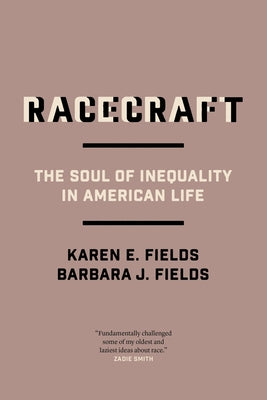 Racecraft: The Soul of Inequality in American Life by Fields, Barbara J.