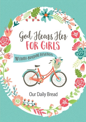 God Hears Her for Girls: 90 Faith-Building Devotions by Our Daily Bread