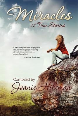 Miracles: 32 True Stories by Hileman, Joanie