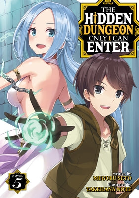 The Hidden Dungeon Only I Can Enter (Light Novel) Vol. 5 by Seto, Meguru