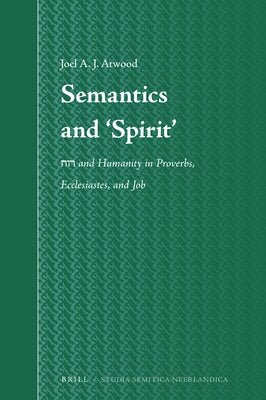 Semantics and 'Spirit': Rw&#7717; And Humanity in Proverbs, Ecclesiastes, and Job by Atwood, Joel A. J.