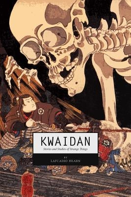 Kwaidan: Stories and Studies of Strange Things by Hearn, Lafcadio