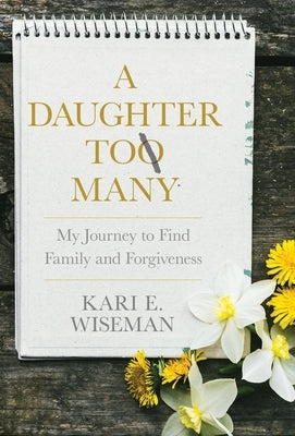 A Daughter to Many: My Journey to Find Family and Forgiveness by Wiseman, Kari E.