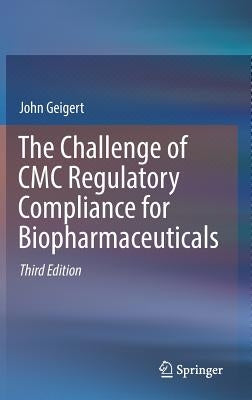 The Challenge of CMC Regulatory Compliance for Biopharmaceuticals by Geigert, John