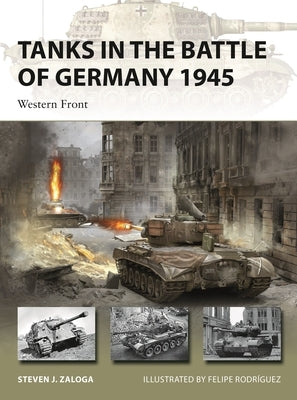 Tanks in the Battle of Germany 1945: Western Front by Zaloga, Steven J.