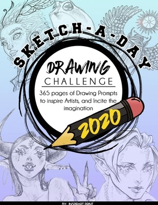 Sketch-A-Day Drawing Challenge 2020: 365 pages of Drawing Prompts to inspire Artists, and Incite the imagination by Print, Ispirart