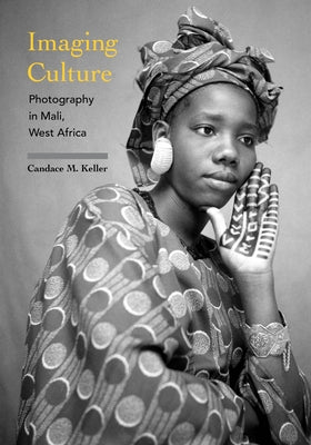 Imaging Culture: Photography in Mali, West Africa by Keller, Candace M.