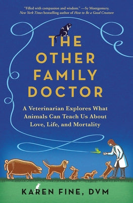 The Other Family Doctor: A Veterinarian Explores What Animals Can Teach Us about Love, Life, and Mortality by Fine, Karen