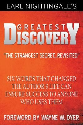 Earl Nightingale's Greatest Discovery: Six Words that Changed the Author's Life Can Ensure Success to Anyone Who Uses Them by Nightingale, Earl