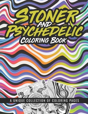 Stoner and Psychedelic Coloring Book: Psychedelic Coloring Book With Cool Images For Absolute Relaxation and Stress Relief, Open Your Imagination with by Novak, Kelly