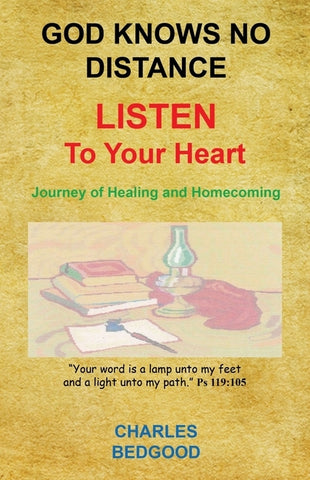 God Knows No Distance - Listen to Your Heart - Journey of Healing and Homecoming by Bedgood, Charles