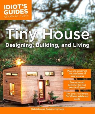 Tiny House Designing, Building, & Living by Morrison, Andrew