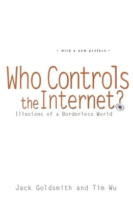 Who Controls the Internet?: Illusions of a Borderless World by Goldsmith, Jack