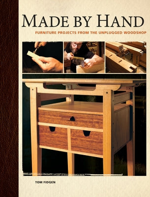 Made by Hand: Furniture Projects from the Unplugged Woodshop [With DVD ROM] by Fidgen, Tom